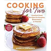 Cooking for Two: Comfort Food Recipes for Couples, Roommates, or Friends