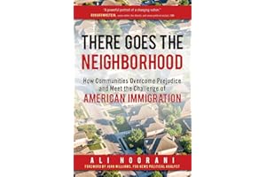 There Goes the Neighborhood: How Communities Overcome Prejudice and Meet the Challenge of American Immigration