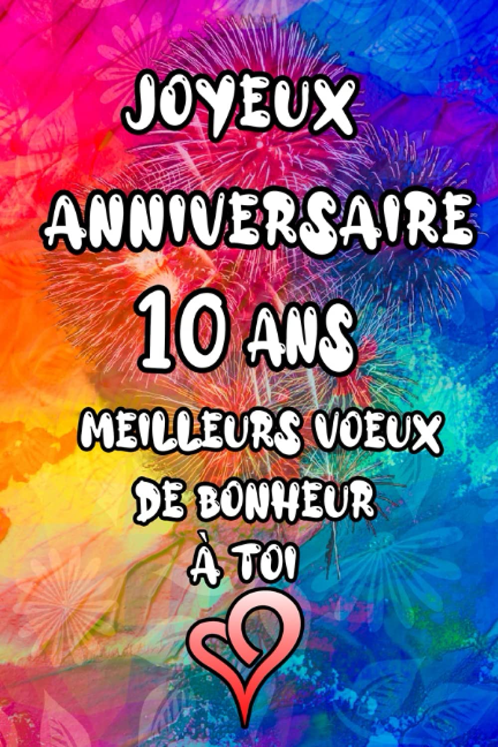 Amazon In Buy Joyeux Anniversaire 10 Ans Meilleurs Vœux De Bonheur A Toi Cadeau Ideale De Joyeux Anniversaire Pour 10 Ans Idee Cadeau Pour 10 Ans Avec Plein Tendresse Bon Anniversaire Fille