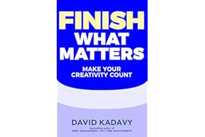 Finish What Matters: Make Your Creativity Count (Getting Art Done Book 3)