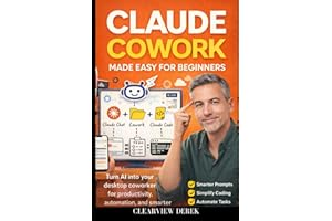 CLAUDE COWORK MADE EASY FOR BEGINNERS: Desktop Intelligence with Plugins and Workflows to Automate Tasks, Think Smarter, Impr