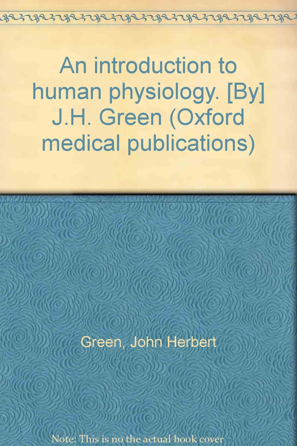 An Introduction To Human Physiology By J H Green Oxford Medical Publications Green John Herbert Amazon Com Books