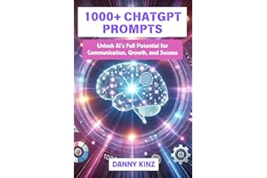 1000+ ChatGPT Prompts: Master AI-Driven Prompts and Techniques to Enhance Your Marketing, Content Creation, Productivity, and Business Strategy