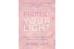 Protect Your Light: A Practical Guide to Energy Protection, Cleansing, and Cutting Cords