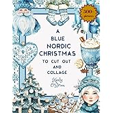 A Blue Nordic Christmas To Cut Out and Collage: For Card Making, Junk Journaling, Scrapbooking, Christmas Tags, ATCs (Artist 