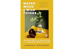 Water, Wood, and Wild Things: Learning Craft and Cultivation in a Japanese Mountain Town
