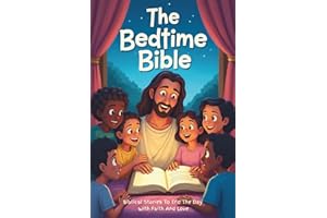 The Bedtime Bible: Biblical Stories To End The Day With Faith And Love: Bible Stories For Kids With Lessons Of Faith & Kindne