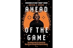 Ahead of the Game: The Unlikely Rise of a Detroit Kid Who Forever Changed the Esports Industry