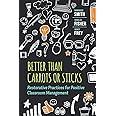Better Than Carrots or Sticks: Restorative Practices for Positive Classroom Management