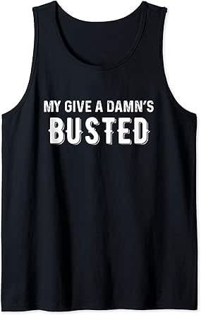 My Give A Damn S Busted Funny Sarcastic Tank Top Clothing Shoes Jewelry Amazon Com