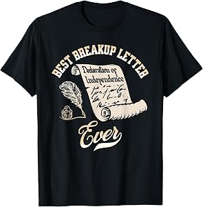 Funny July 4th Best Breakup Letter Ever History 4th of July T-Shirt
