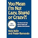 You Mean I'm Not Lazy, Stupid or Crazy?!: The Classic Self-Help Book for Adults with Attention Deficit Disorder (The Classic 