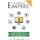 Ecommerce Empire: The Definitive Guide To Starting & Scaling A Future-Proof Online Business