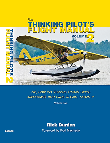 Download The Thinking Pilot's Flight Manual: Or, How to Survive Flying Little Airplanes and Have a Ball Doing It, Volume 2 (English Edition) PDF