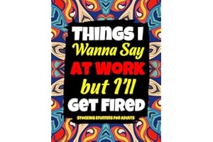 Stocking Stuffers for Adults: Things I Wanna Say at Work but I'll Get Fired: Funny Cuss Word Coloring Book with Stress Relieving Designs - Christmas ... for Women and Men (stocking stuffers adults)