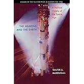 the Heavens and the Earth: A Political History of the Space Age