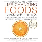 Medical Medium Life-Changing Foods Expanded Edition: Save Yourself & Your Loved Ones with Fruits, Leafy Greens, Herbs, Wild Foods & Vegetables