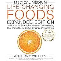 Medical Medium Life-Changing Foods Expanded Edition: Save Yourself & Your Loved Ones with Fruits, Leafy Greens, Herbs, Wild F