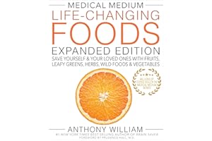 Medical Medium Life-Changing Foods Expanded Edition: Save Yourself & Your Loved Ones with Fruits, Leafy Greens, Herbs, Wild F