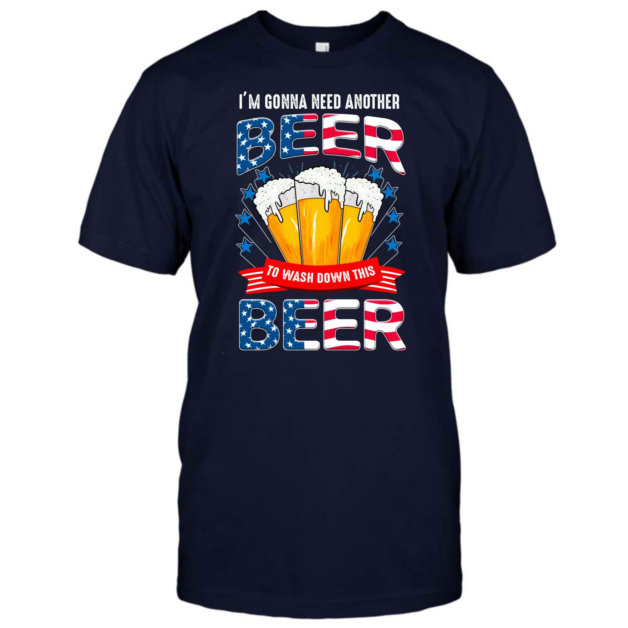 American Beer Shirt Independent Shirt I M Gonna Need Another Beer To Wash Down This Beer F