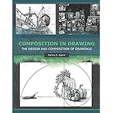 Composition in Drawing: The Design and Composition of Drawings