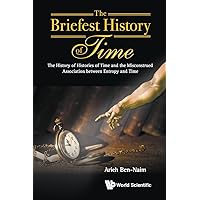 Briefest History Of Time, The: The History Of Histories Of Time And The Misconstrued Association Between Entropy And Time