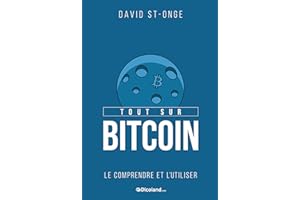Tout sur Bitcoin : Le comprendre et l'utiliser (French Edition)