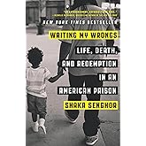 Writing My Wrongs: Life, Death, and Redemption in an American Prison