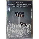 American Grotesque: An Account of the Clay Shaw-Jim Garrison Affair in the City of New Orleans