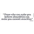 EvolveFISH Those Who Can Make You Believe Absurdities Can Make You Commit Atrocities Bumper Sticker - [11" x 3"]