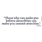 EvolveFISH Those Who Can Make You Believe Absurdities Can Make You Commit Atrocities Bumper Sticker - [11" x 3"]