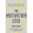 The Motivation Code: Discover the Hidden Forces That Drive Your Best Work