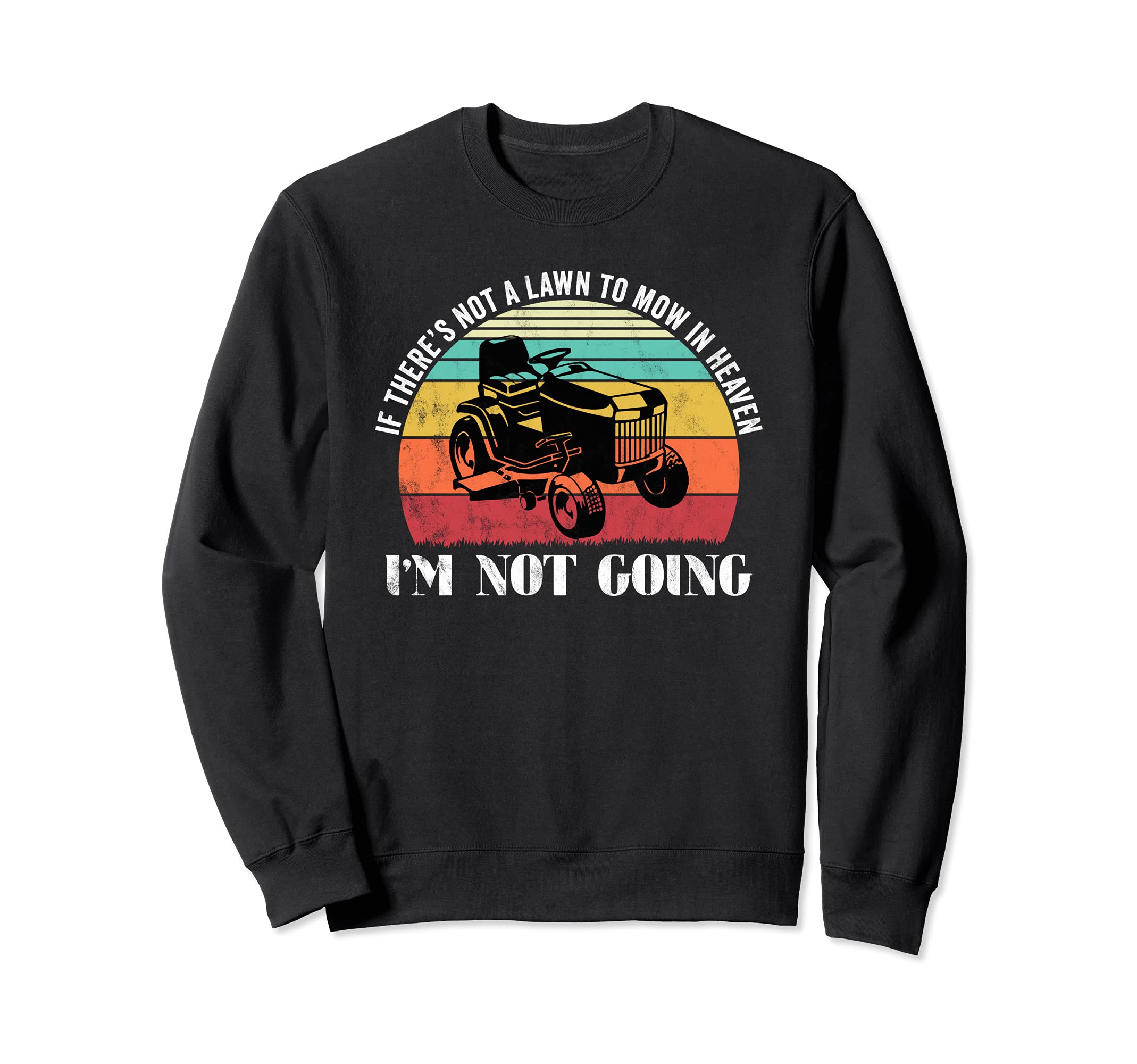 Not a lawn to Mow in heaven - Grass Mowing Sweatshirt
