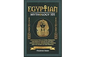Egyptian Mythology 101: Mysterious Tales of Gods, Pharaohs, and Mystical Beings of the Nile. Ancient Rituals, Hieroglyphic Wisdom, and the Secrets of the Pyramids (Myth Magic)