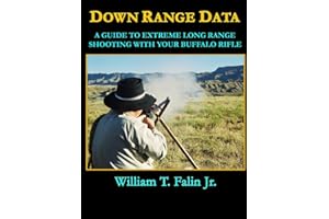 Down Range Data: A Guide to Extreme Long Range Shooting with your Buffalo Rifle (Black and White)