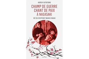 Champ de Guerre, Chant de Paix à Nagasaki : Vie du docteur Takashi Nagai (Histoire et témoignages) (French Edition)