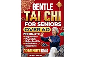 Gentle Tai Chi for Seniors Over 60: Simple Step-by-Step Tai Chi Routines in 10 Minutes a Day to Support Balance, Boost Natura