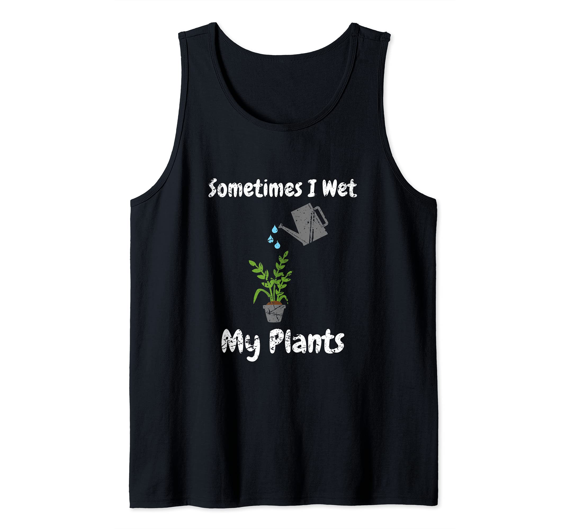 Sometimes I Wet My Plants Funny Gardener Gardening Tools Tank Top
