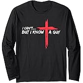 I Can't But I Know A Guy Jesus Cross Funny Christian Long Sleeve T-Shirt