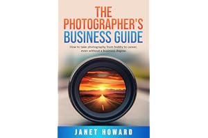 The Photographer's Business Guide: How to take photography from hobby to career, even if without a business degree