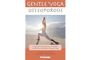 Gentle Yoga for Osteoporosis: A Safe and Easy Approach to Better Health and Well-Being through Yoga