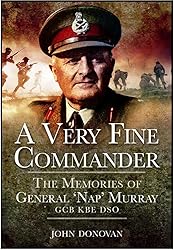 A Very Fine Commander: The Memoirs of General Sir