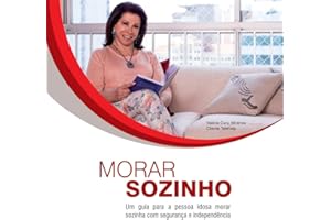 Morar sozinho: Um Guia Para A Pessoa Idosa Morar Sozinha Com Segurança E Independência (Portuguese Edition)