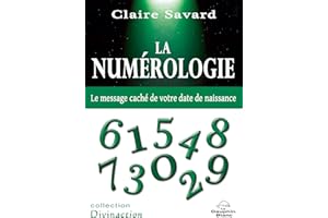 La Numérologie: Le Message caché de votre date de naissance (French Edition)