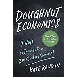 Doughnut Economics: Seven Ways to Think Like a 21st-Century Economist