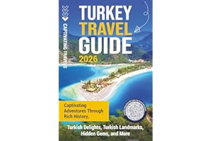 Turkey Travel Guide: Captivating Adventures through Rich History, Turkish Delights, Turkish Landmarks, Hidden Gems, and More