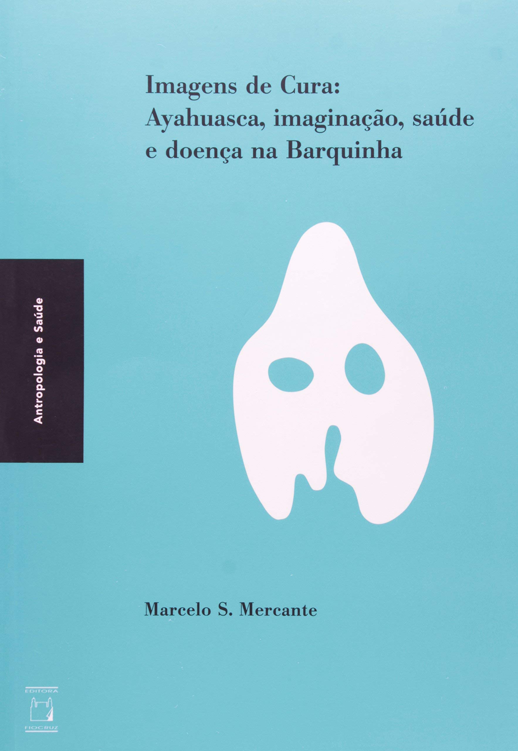Imagens De Cura Ayahuasca Imaginacao Saude E Doenca Na Barquinha Amazon Com Br