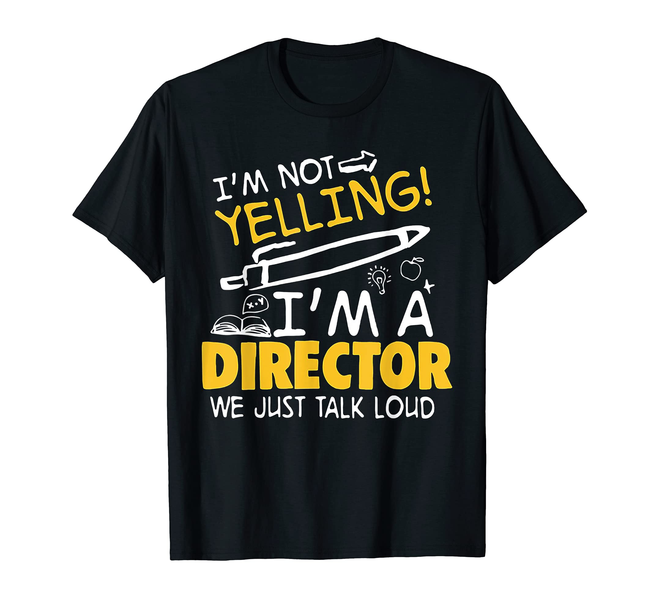 I Am Not Yelling I am A Director We Just Talk Loud T-Shirt