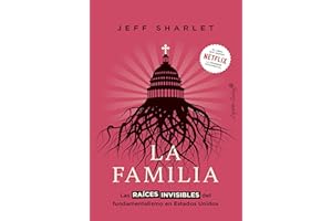 La familia: Las raíces invisibles del fundamentalismo en Estados Unidos (Ensayo) (Spanish Edition)