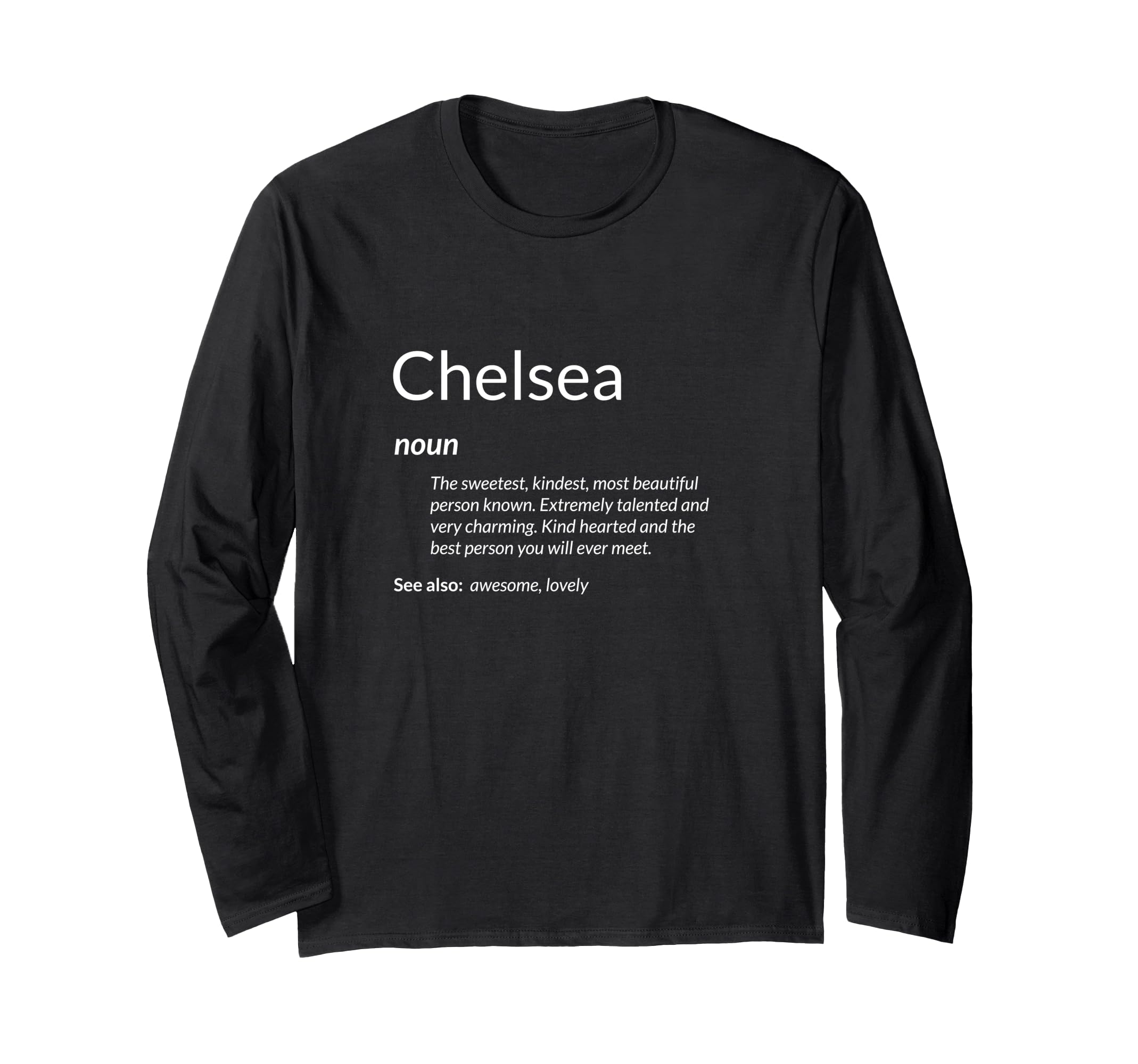 Chelsea Is Kind Hearted Funny Name Definition Chelsea Long Sleeve T-Shirt